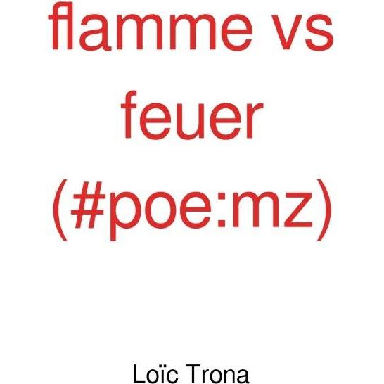 flamme vs feuer (#poe:mz), Belletristik von Oliver Dierolf