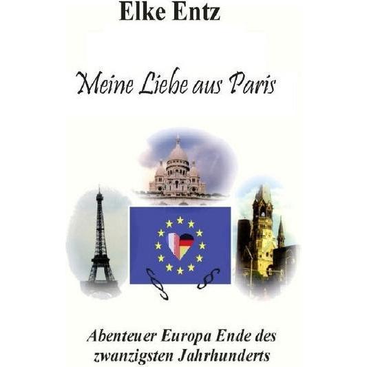 Meine Liebe aus Paris, Belletristik von Elke Entz
