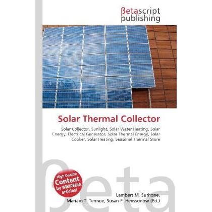 Solar Thermal Collector, Fachbücher von Lambert M. Surhone, Susan F. Marseken, Miriam T. Timpledon
