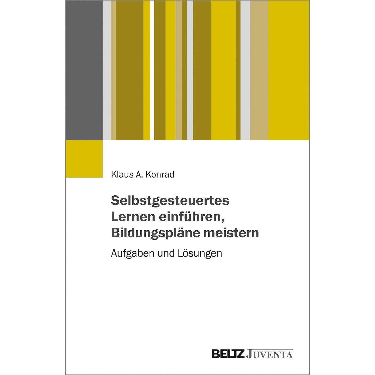 Selbstgesteuertes Lernen einführen, Bildungspläne meistern, Fachbücher von Klaus Konrad
