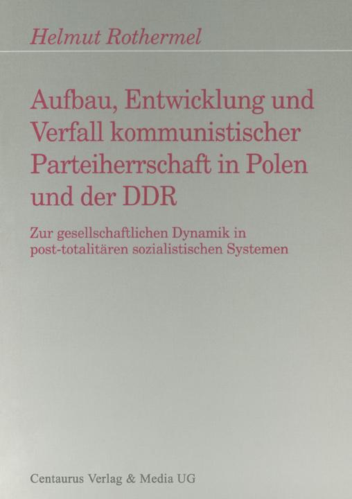 Produktbild Aufbau, Entwicklung und Zerfall kommunistischer Parteiherrschaft in Polen und der DDR (Deutsch, Helmut Rothermel, 1997)