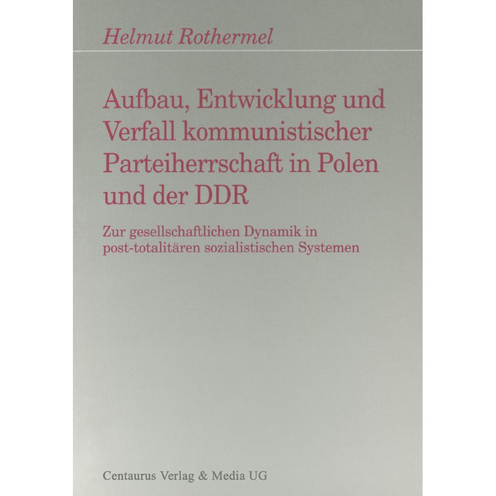 Aufbau, Entwicklung und Zerfall kommunistischer Parteiherrschaft in Polen und der DDR, Sachbücher von Helmut Rothermel