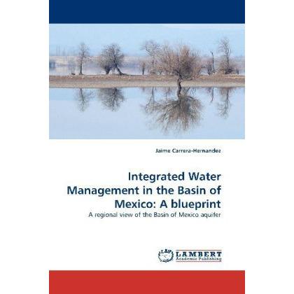 Integrated Water Management in the Basin of Mexico: A blueprint, Fachbücher von Jaime Carrera-Hernandez