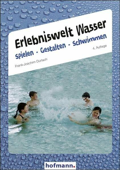 Produktbild Erlebniswelt Wasser. Spielen gestalten schwimmen (Deutsch, Frank-Joachim Durlach, 2007)