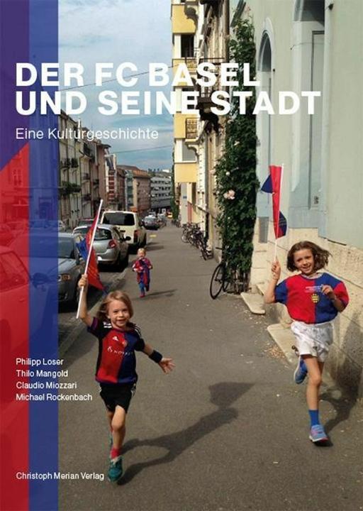 Produktbild Der FC Basel und seine Stadt (Deutsch, Claudio Miozzari, Michael Rockenbach, Philipp Loser, Thilo Mangold, 2018)