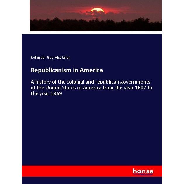 Republicanism in America, Fachbücher von Rolander Guy McClellan
