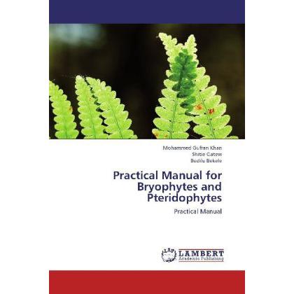 Practical Manual for Bryophytes and Pteridophytes, Fachbücher von Bedilu Bekele, Mohammed Gufran Khan, Shitie Gatew