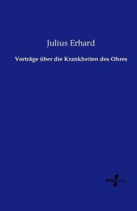 Produktbild Vorträge über die Krankheiten des Ohres (Deutsch, Julius Erhard, 2014)