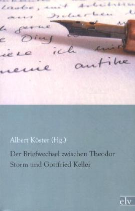 Produktbild Der Briefwechsel zwischen Theodor Storm und Gottfried Keller (Deutsch, Gottfried Keller, Theodor Storm, 2012)