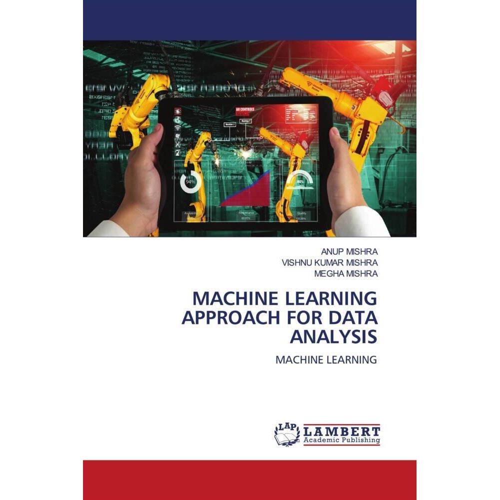 Machine Learning Approach For Data Analysis, Fachbücher von ANUP MISHRA, MEGHA MISHRA, VISHNU KUMAR MISHRA