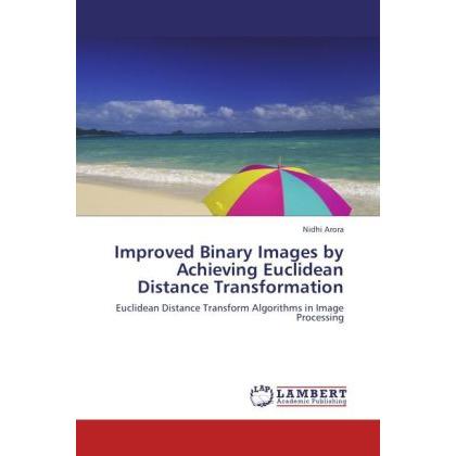 Improved Binary Images by Achieving Euclidean Distance Transformation, Fachbücher von Nidhi Arora