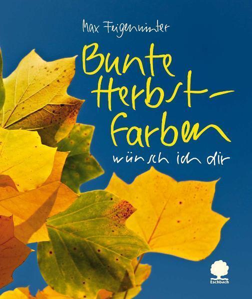 Produktbild Bunte Herbstfarben wünsch ich dir (Deutsch, Max Feigenwinter, 2010)