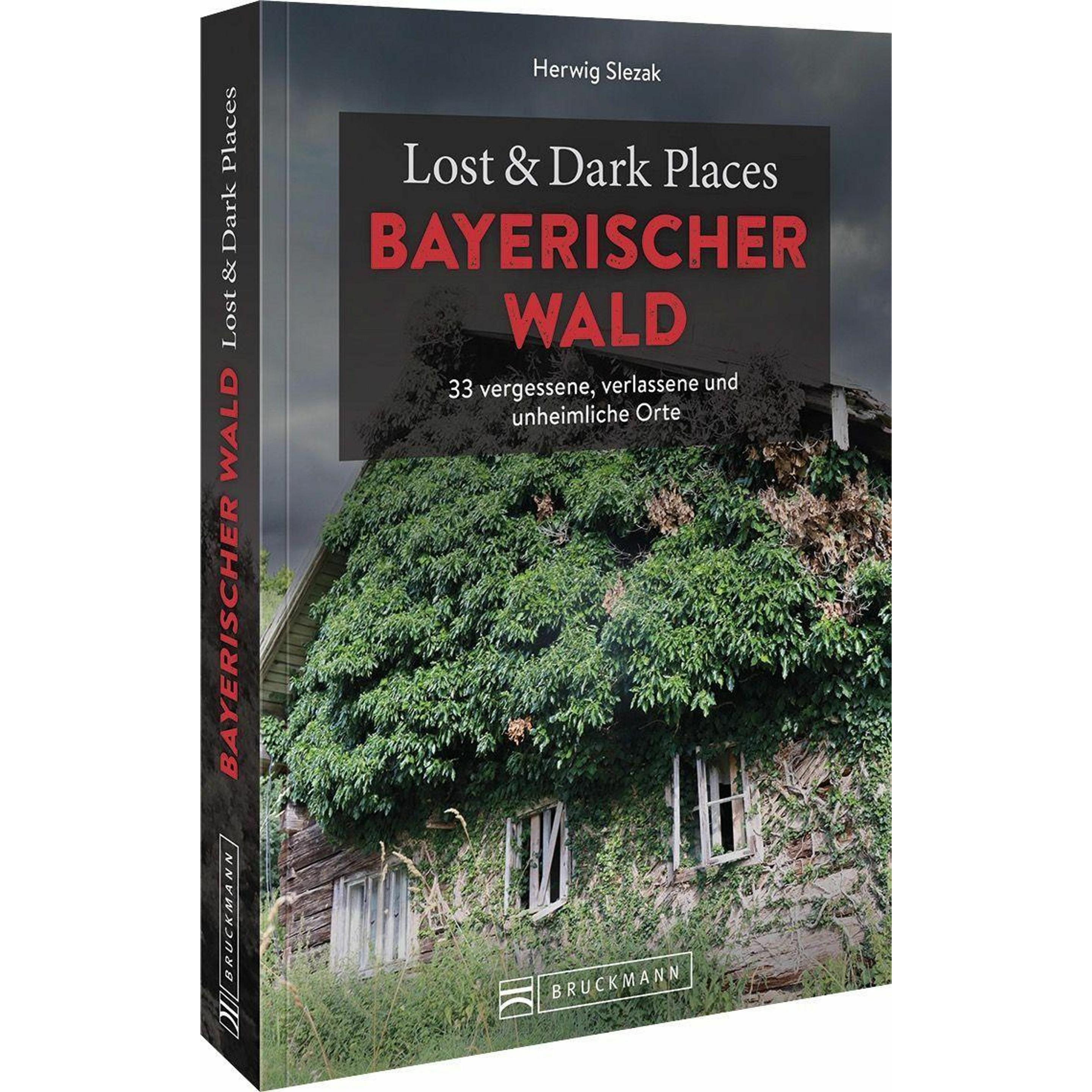 Lost & Dark Places Bayerischer Wald, Ratgeber von Herwig Slezak