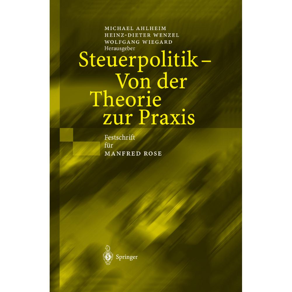 Steuerpolitik - Von der Theorie zur Praxis, Fachbücher von Heinz-Dieter Wenzel, Michael Ahlheim, Wolfgang Wiegard
