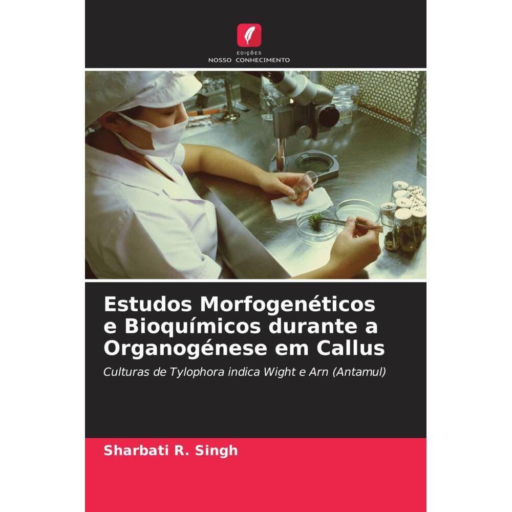 Estudos Morfogenéticos e Bioquímicos durante a Organogénese em Callus, Fachbücher von Sharbati R. Singh