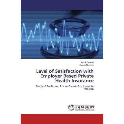Level of Satisfaction with Employer Based Private Health Insurance, Fachbücher von Aamir Sarwar, Hamza Qureshi
