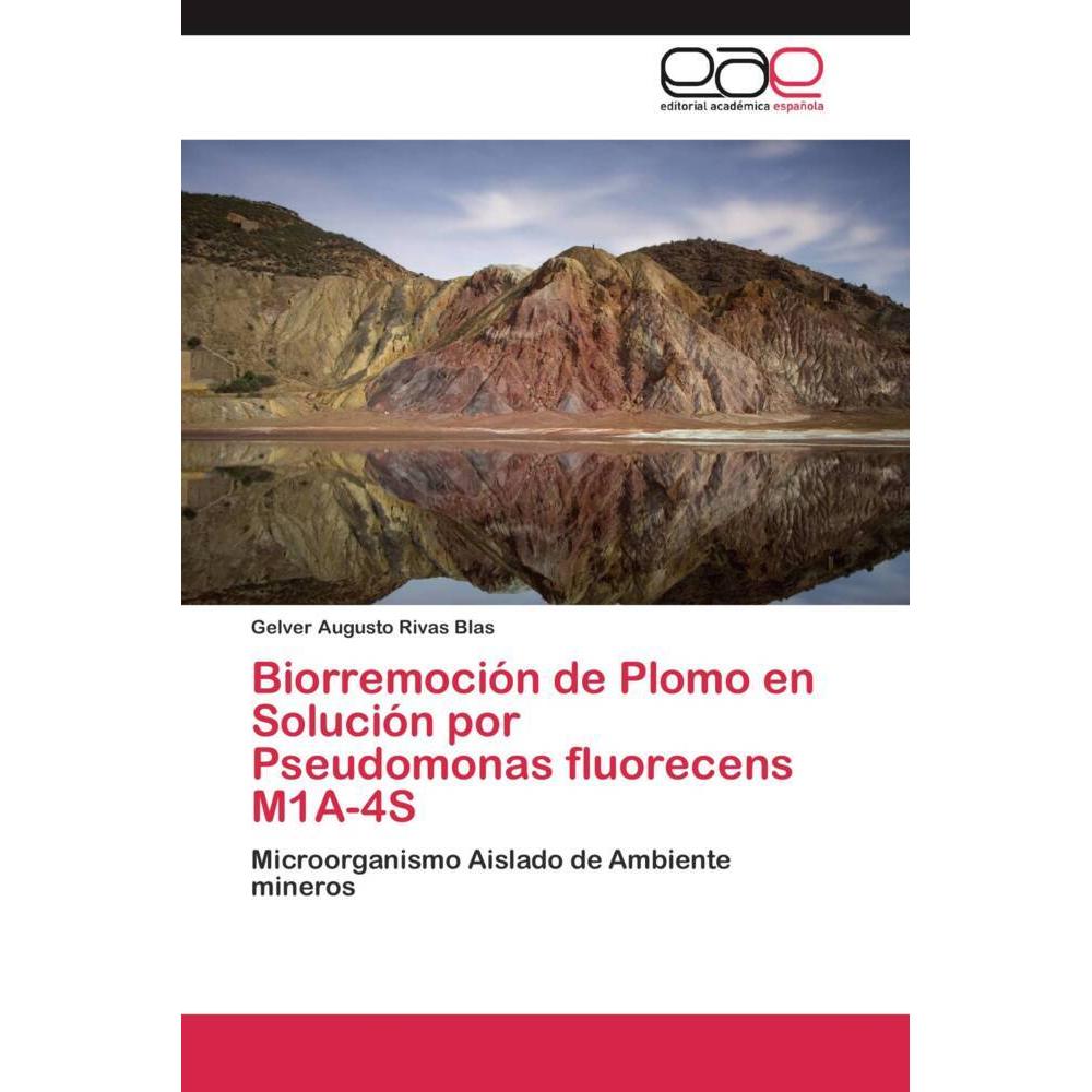 Biorremoción de Plomo en Solución por Pseudomonas fluorecens M1A-4S, Fachbücher von Gelver Augusto Rivas Blas