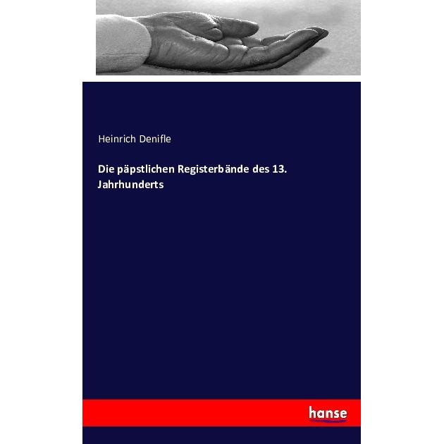 Die päpstlichen Registerbände des 13. Jahrhunderts, Fachbücher von Heinrich Denifle