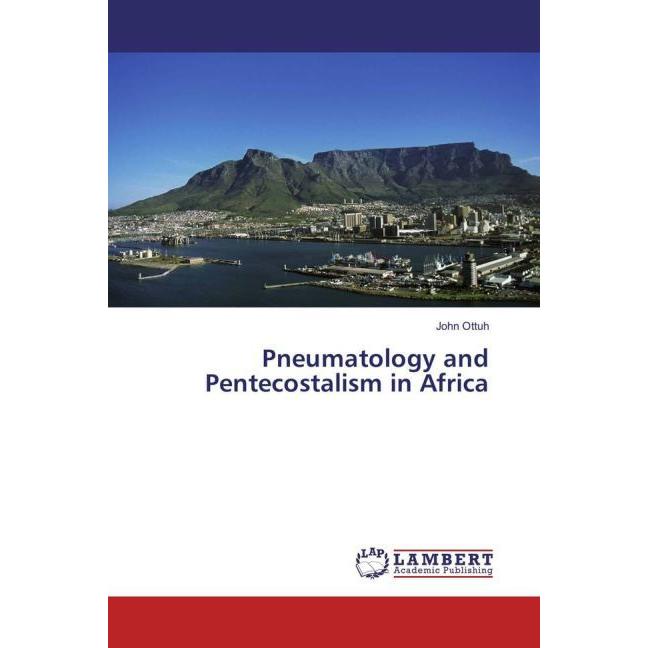 Pneumatology and Pentecostalism in Africa, Sachbücher von John Ottuh