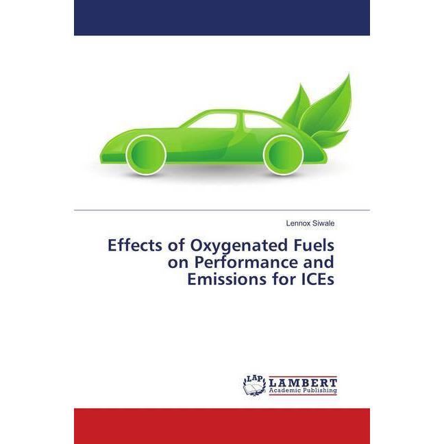 Effects of Oxygenated Fuels on Performance and Emissions for ICEs, Fachbücher von Lennox Siwale