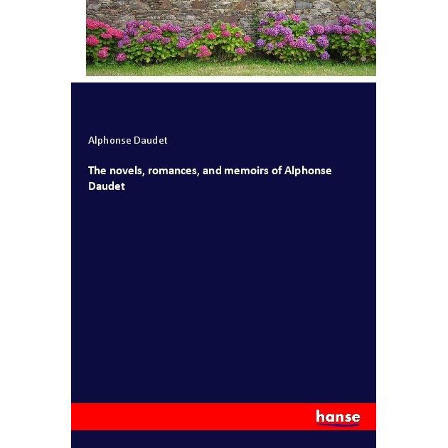 The novels, romances, and memoirs of Alphonse Daudet, Belletristik von Alphonse Daudet