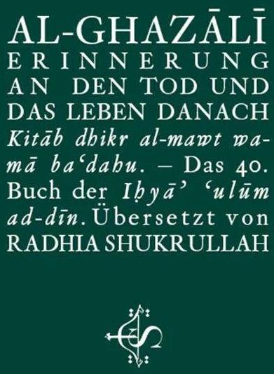 Produktbild Erinnerung an den Tod und das Leben danach (Deutsch, Abu Hamid Muhammad, Abu Hamid Muhammad Al-Ghazali, Radhia Shukrullah, Salim Spohr, 2014)