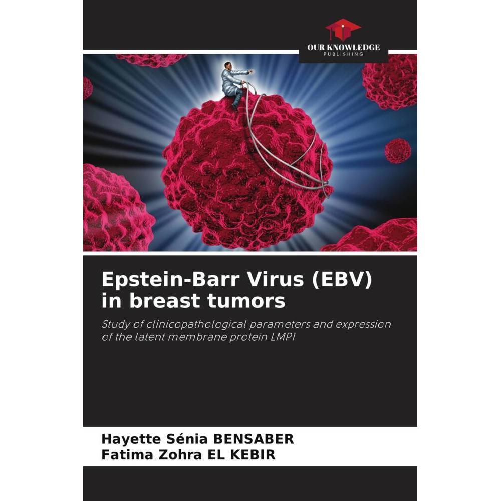 Epstein-Barr Virus (EBV) in breast tumors, Fachbücher von Fatima Zohra El Kebir, Hayette Sénia Bensaber