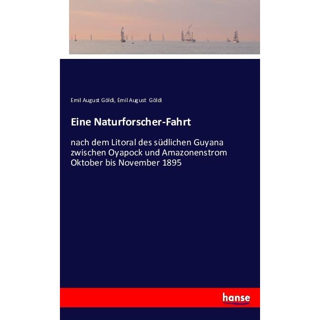 Eine Naturforscher-Fahrt, Ratgeber von Emil August Göldi