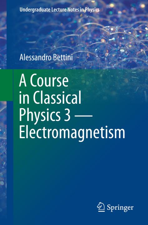 Produktbild A Course in Classical Physics 3 - Electromagnetism (Englisch, Alessandro Bettini, 2016)