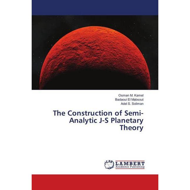 The Construction of Semi-Analytic J-S Planetary Theory, Fachbücher von Badaoui El Mabsout, Adel S. Soliman, Osman M. Kam...