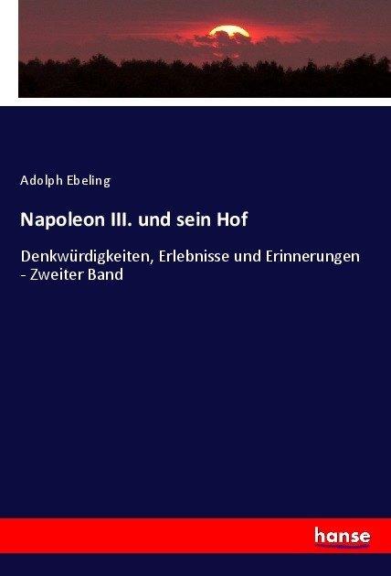 Produktbild Napoleon III. und sein Hof (Deutsch, Adolph Ebeling, 2017)