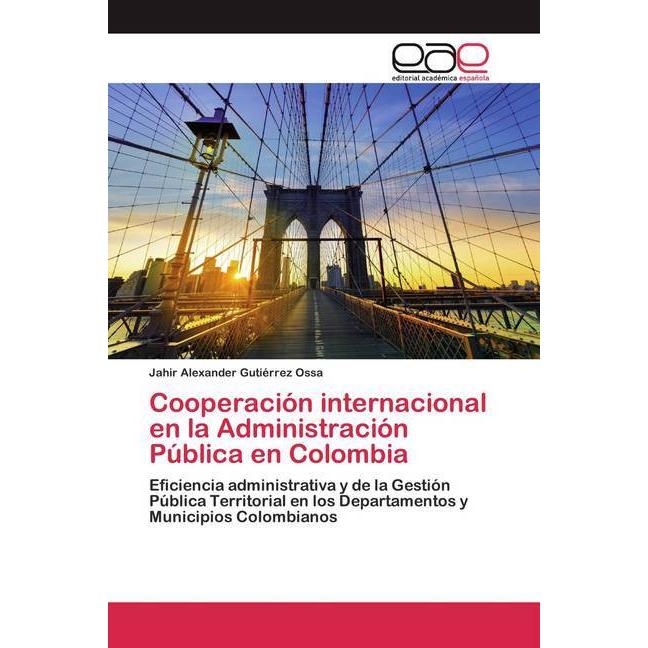 Cooperación internacional en la Administración Pública en Colombia, Fachbücher von Jahir Alexander Gutiérrez Ossa