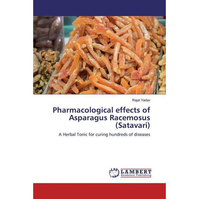 Pharmacological effects of Asparagus Racemosus (Satavari), Fachbücher von Rajat Yadav