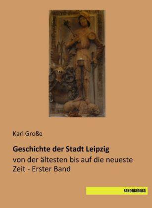 Produktbild Geschichte der Stadt Leipzig 1 (Deutsch, Karl Grosse, 2013)