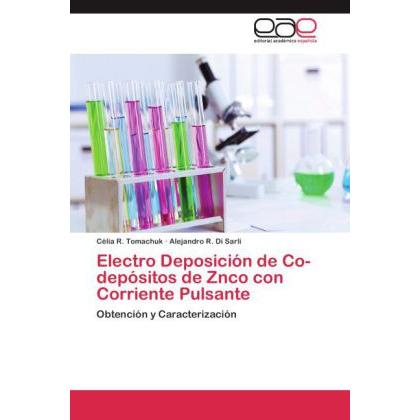 Electro Deposición de Co-depósitos de Znco con Corriente Pulsante, Fachbücher von Alejandro R. Di Sarli, Célia R. Tomach...