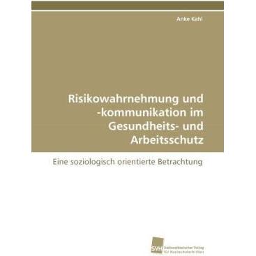 Risikowahrnehmung und -kommunikation im Gesundheits- und Arbeitsschutz, Fachbücher von Anke Kahl