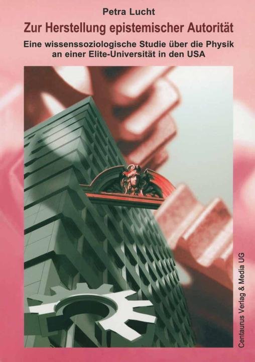 Produktbild Zur Herstellung epistemischer Autorität der Physik an einer Elite-Universität in den USA (Deutsch, Petra Lucht, 2017)