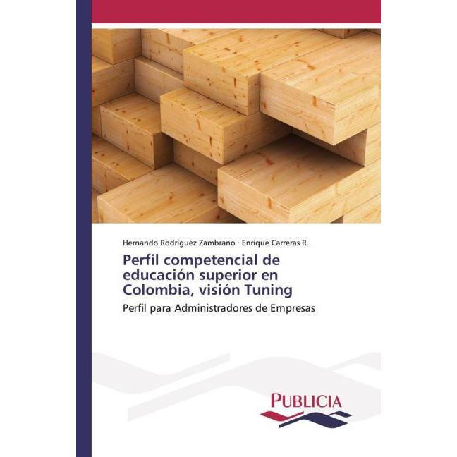 Perfil competencial de educación superior en Colombia, visión Tuning, Fachbücher von Enrique Carreras R., Hernando Rodrí...