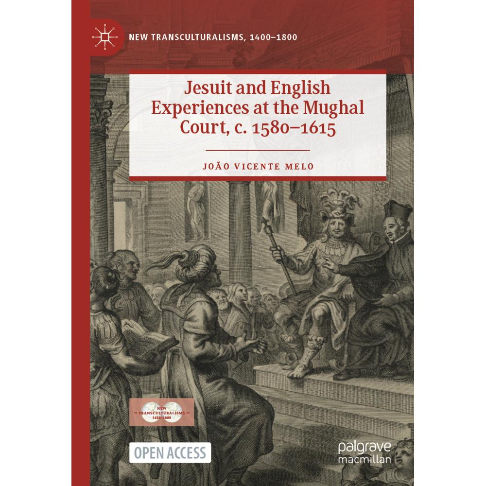 Jesuit and English Experiences at the Mughal Court, c. 1580-1615, Fachbücher von João Vicente Melo