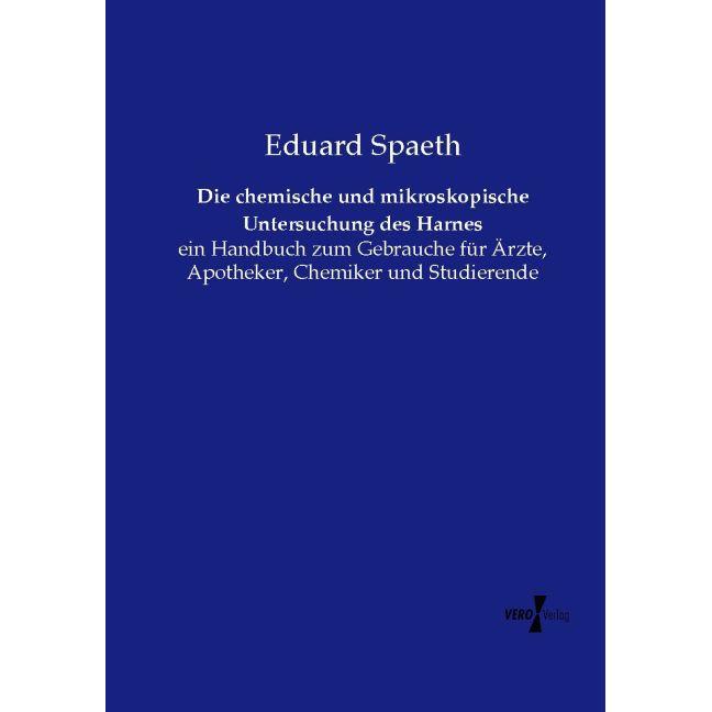 Die chemische und mikroskopische Untersuchung des Harnes, Fachbücher von Eduard Spaeth