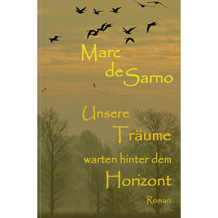 Unsere Träume warten hinter dem Horizont, Belletristik von Marc de Sarno