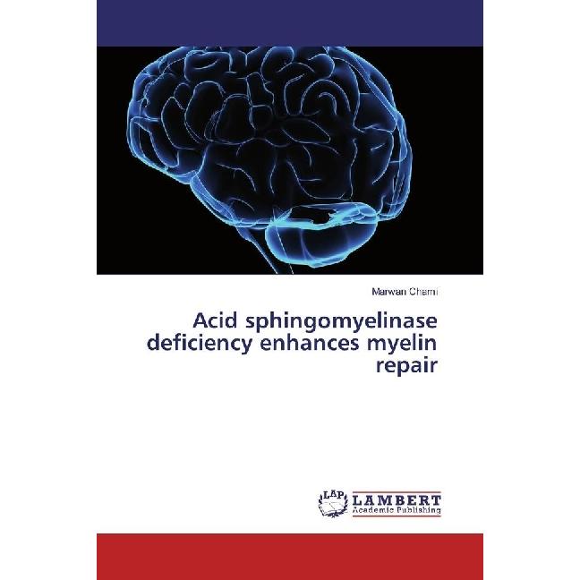 Acid sphingomyelinase deficiency enhances myelin repair, Fachbücher von Marwan Chami
