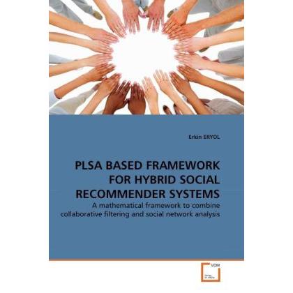 Plsa Based Framework For Hybrid Social Recommender Systems, Fachbücher von Erkin Eryol