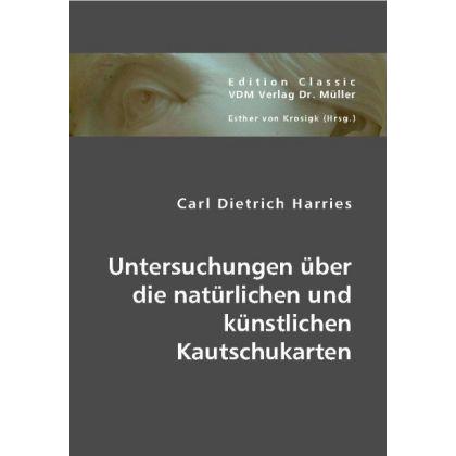 Thumbnail - Untersuchungen über die natürlichen und künstlichen Kautschukarten, Fachbücher von Carl D. Harries