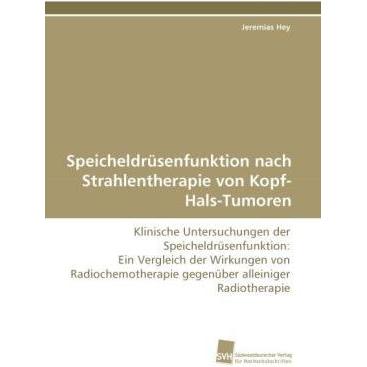 Speicheldrüsenfunktion nach Strahlentherapie von Kopf-Hals-Tumoren, Fachbücher von Jeremias Hey