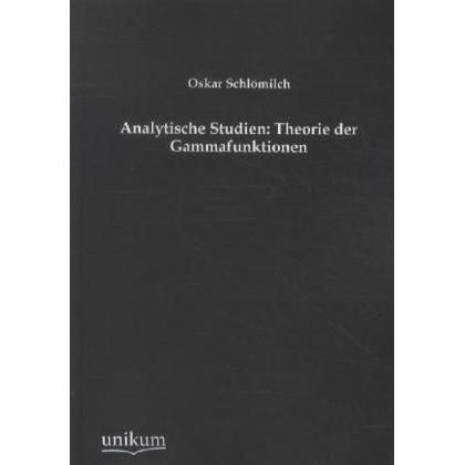 Analytische Studien: Theorie der Gammafunktionen, Fachbücher von Oskar Schlömilch