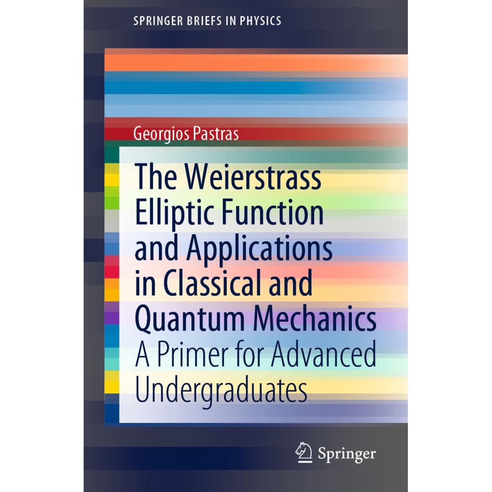 The Weierstrass Elliptic Function and Applications in Classical and Quantum Mechanics, Fachbücher von Georgios Pastras