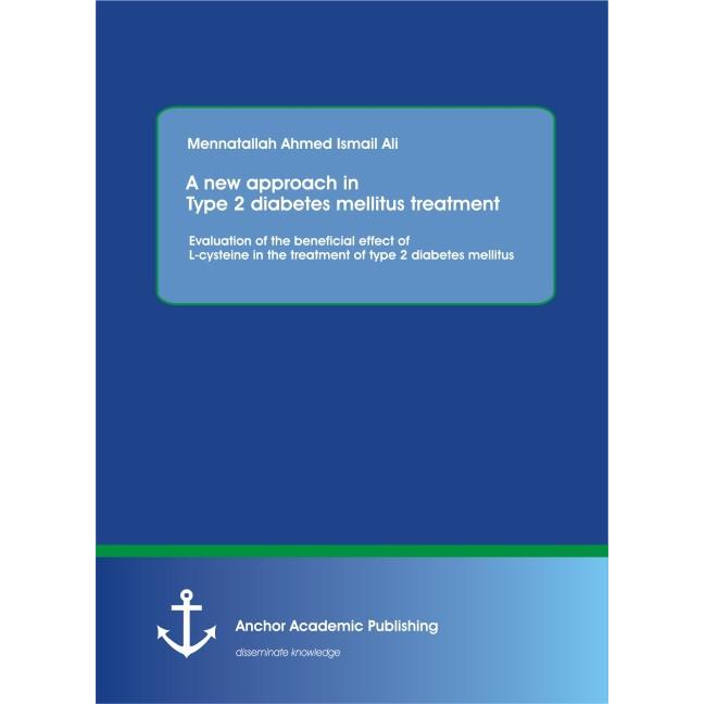 A new approach in Type 2 diabetes mellitus treatment: Evaluation of the beneficial effect of L-cyste, Fachbücher von Men...