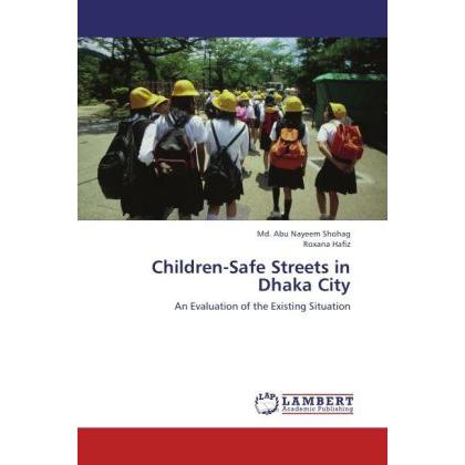 Children-Safe Streets in Dhaka City, Fachbücher von Md. Abu Nayeem Shohag, Roxana Hafiz