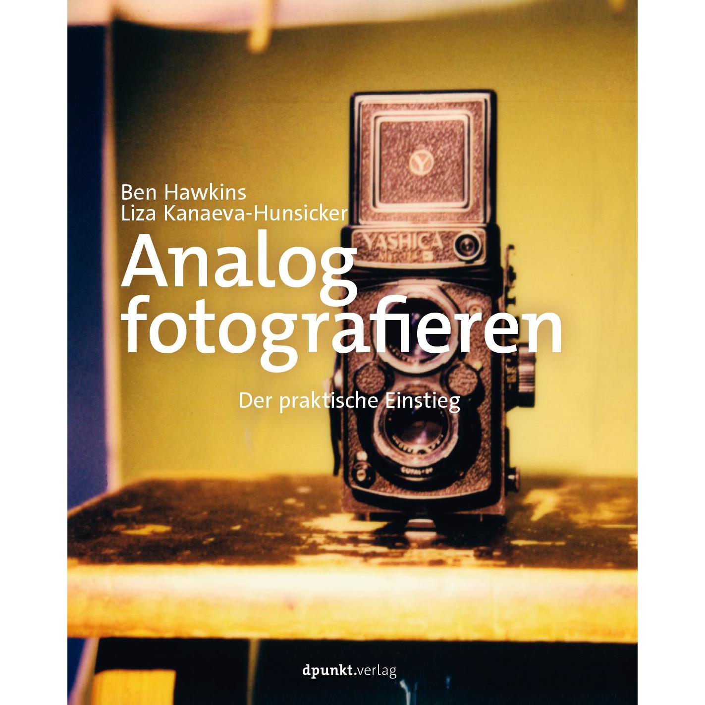 Analog fotografieren, Ratgeber von Ben Hawkins, Liza Kanaeva-Hunsicker